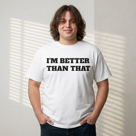 Graphic Tee — “I’m Better Than That” Front & Reflective Growth Quote Back